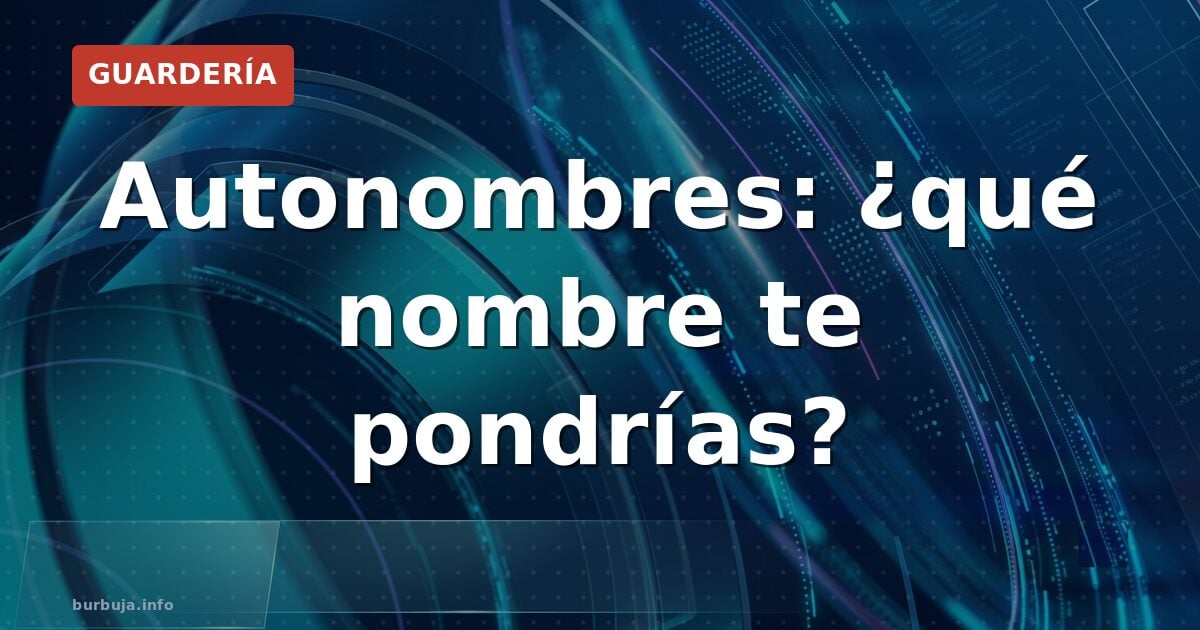Autonombres: ¿qué nombre te pondrías?