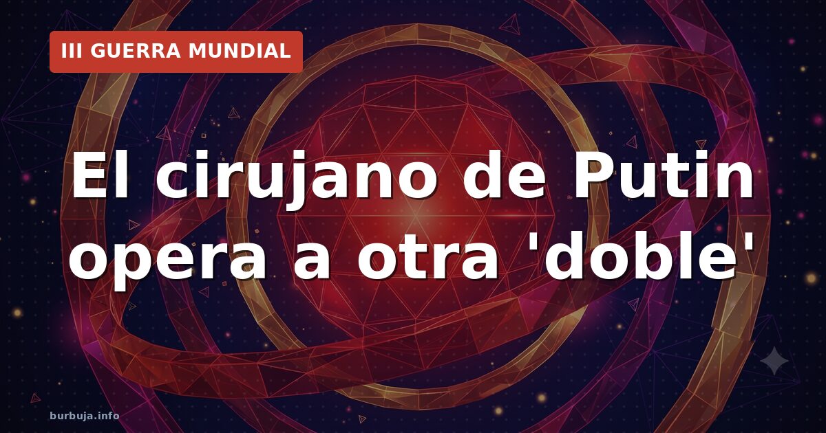 El cirujano de Putin opera a otra 'doble'