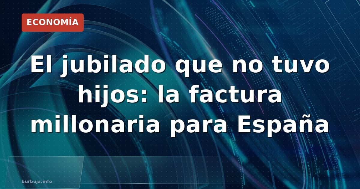 La generación sin hijos se jubila: ¿quién paga?