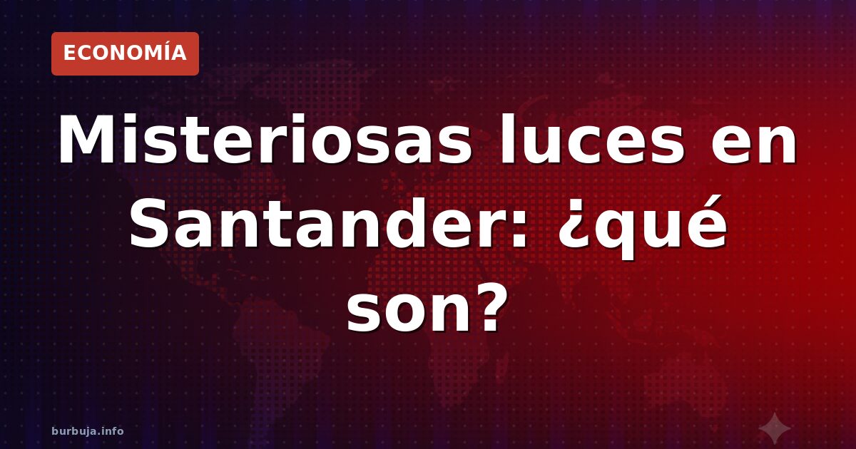 Misteriosas luces en Santander: ¿qué son?
