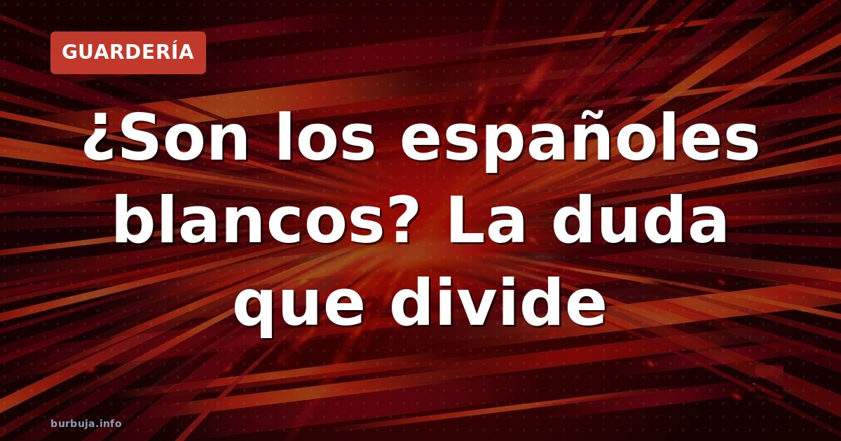 ¿Son los españoles blancos? La duda que divide