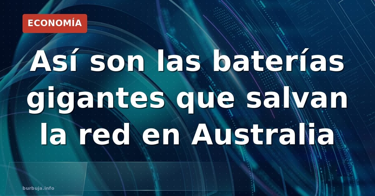 Baterías masivas en Australia: el plan que evita apagones