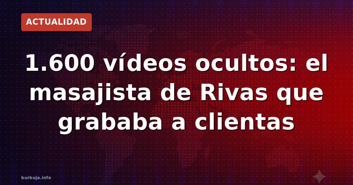 El masajista que grabó a 130 mujeres y niñas en Rivas