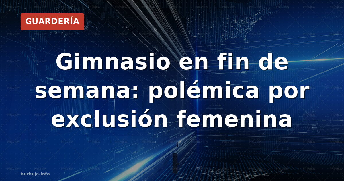 Gimnasio en fin de semana: polémica por exclusión femenina