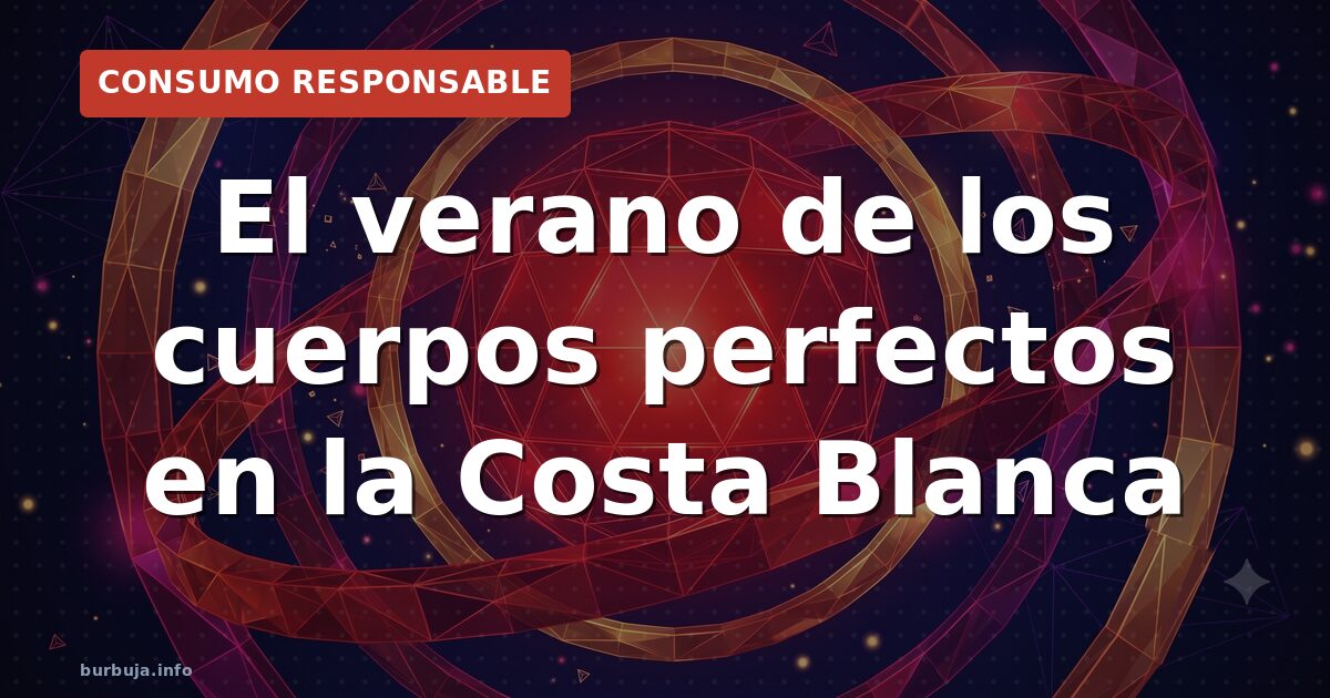 El verano de los cuerpos perfectos en la Costa Blanca