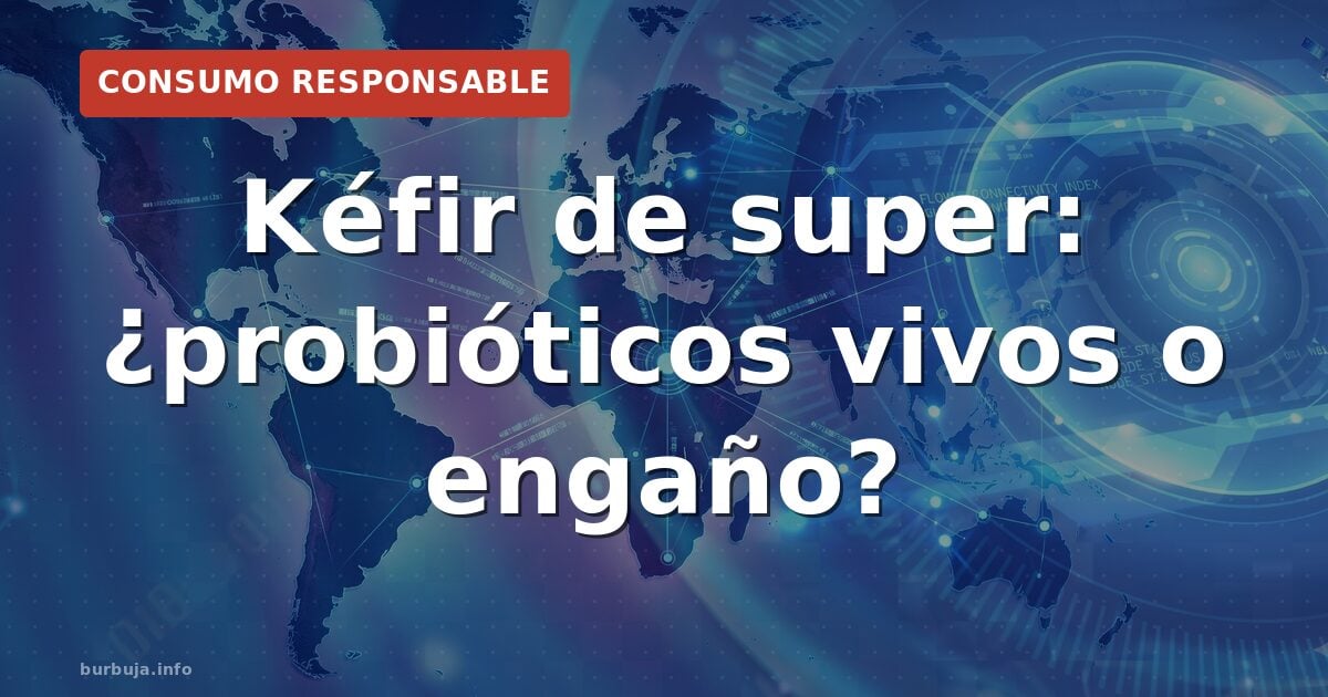 ¿Yogur o kéfir? La trampa del etiquetado