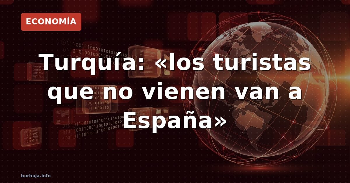 Turquía: «los turistas que no vienen van a España»