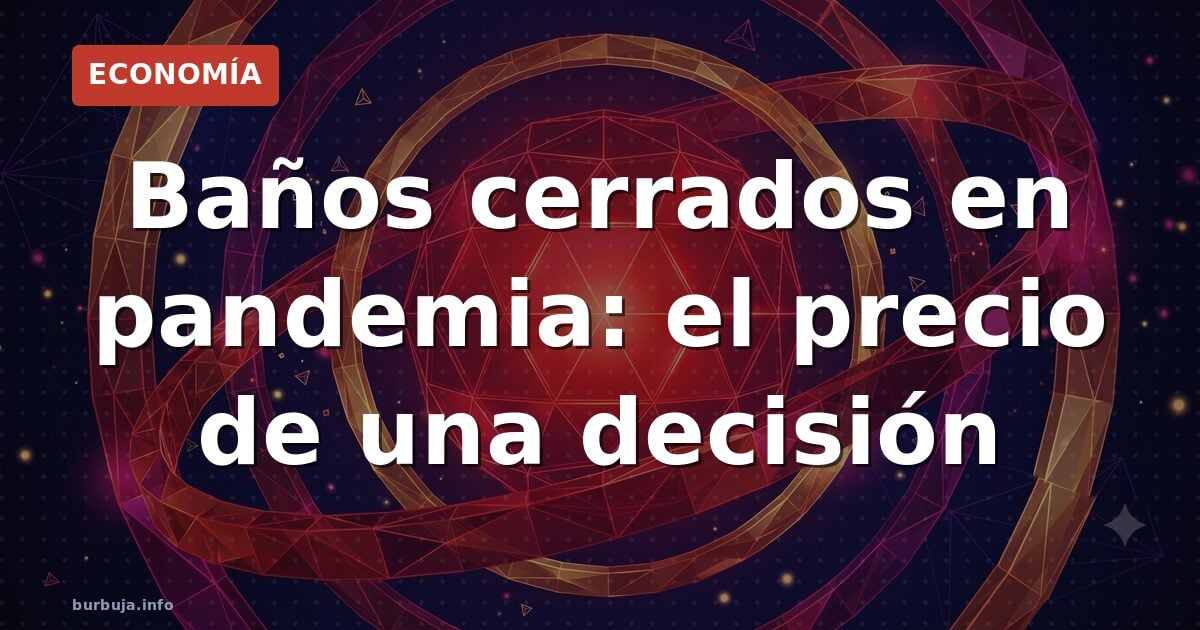 Baños cerrados en pandemia: el precio de una decisión