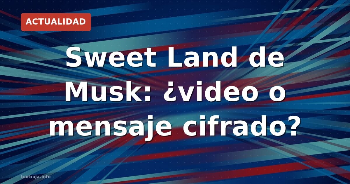 Elon Musk y su vídeo 'Sweet land' desatan teorías conspirativas