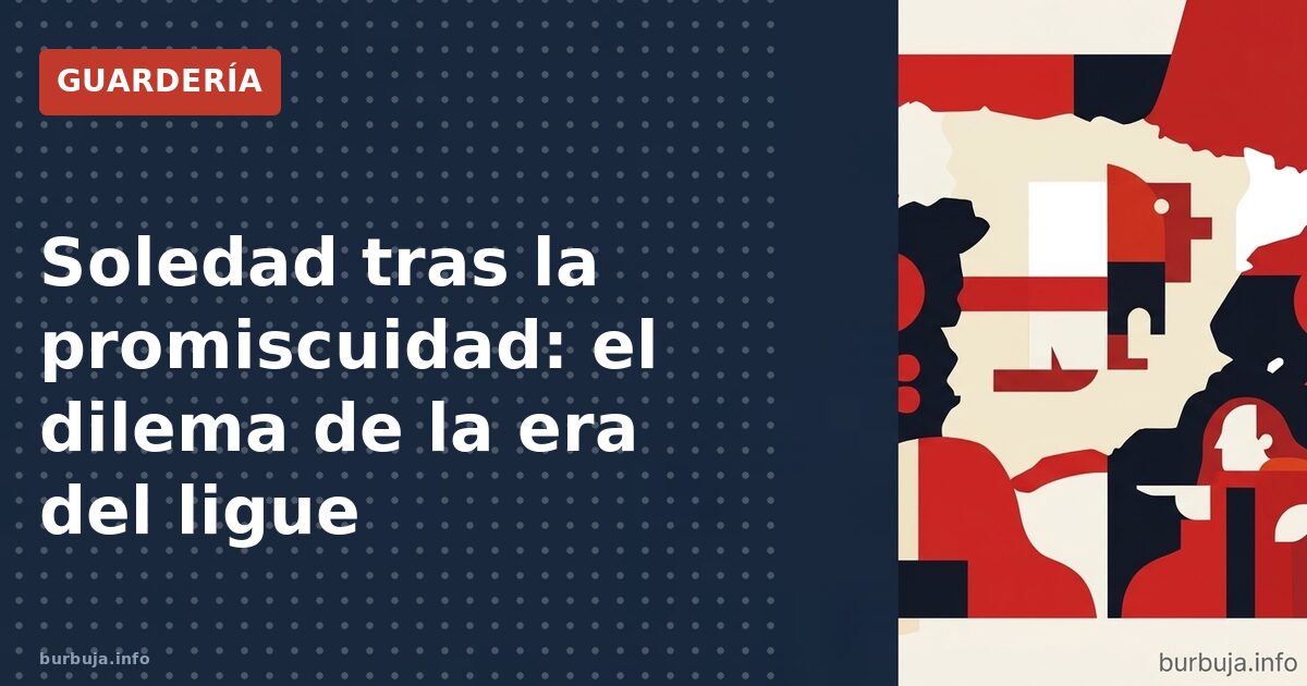 Soledad tras la promiscuidad: el dilema de la era del ligue