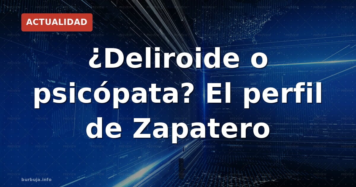 ¿Trastorno delirante? El diagnóstico que persigue a Zapatero