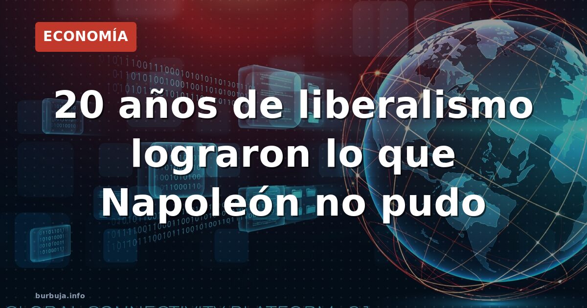 20 años de liberalismo lograron lo que Napoleón no pudo