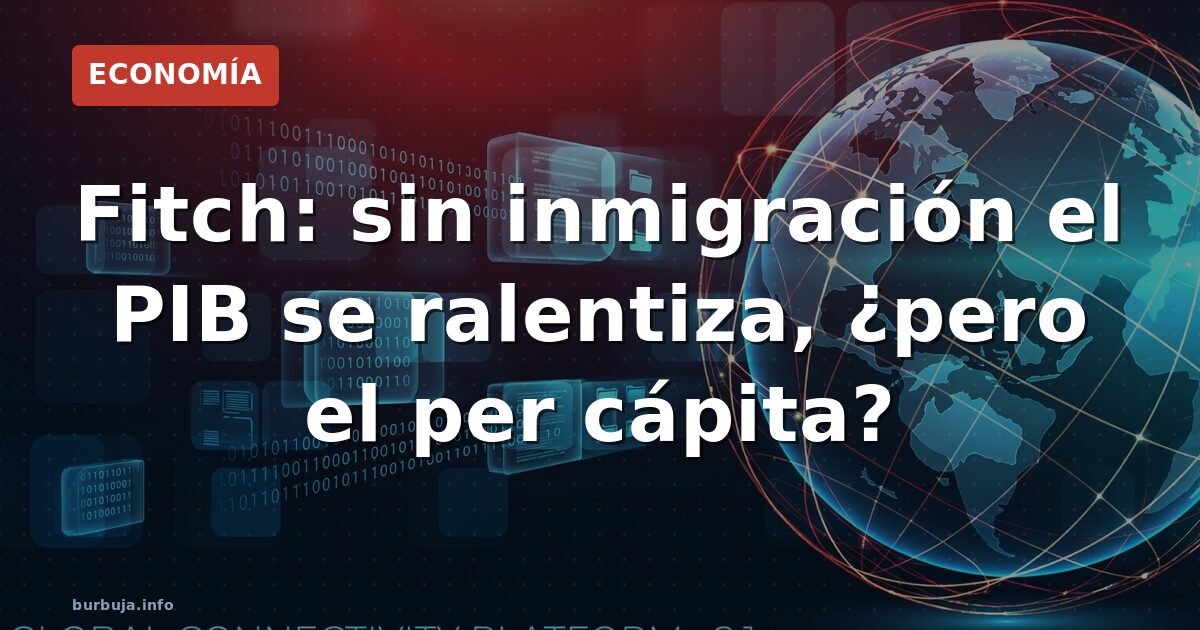 Fitch: ¿frenar inmigración frena el PIB?
