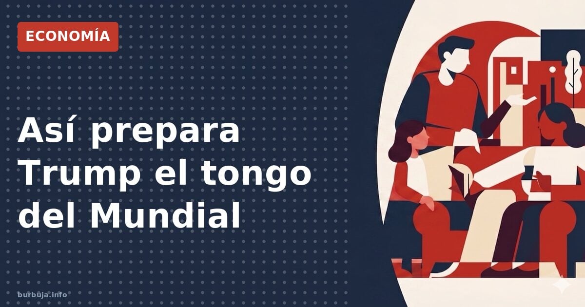 Trump, el Mundial y la sombra del tongo