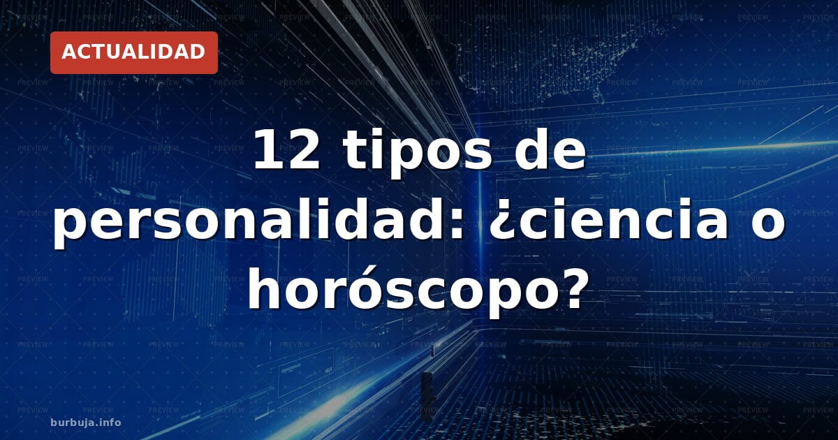 12 tipos de personalidad: ¿ciencia o horóscopo?