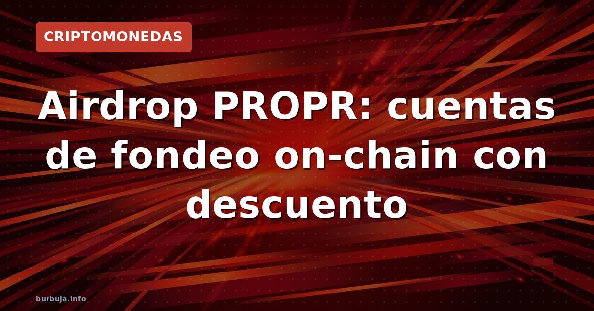 Airdrop PROPR: cuentas de fondeo on-chain con descuento