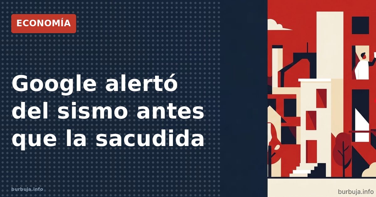 Así te avisó Google del terremoto sin que lo supieras