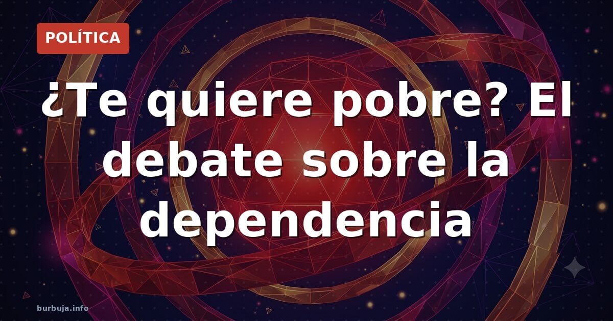 ¿Te quiere pobre? El cálculo político de la izquierda