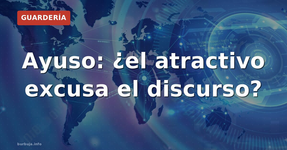 Ayuso: ¿el atractivo excusa el discurso?