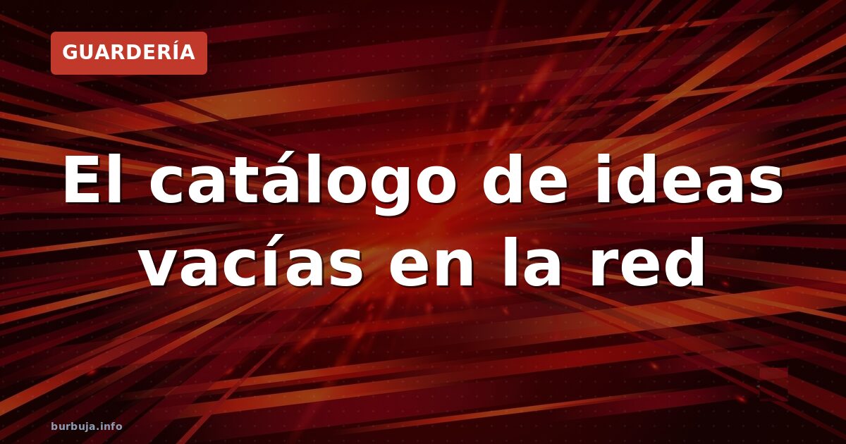 El catálogo de ideas vacías en la red
