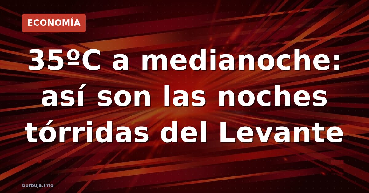 35 grados a medianoche: el calor que no cuadra