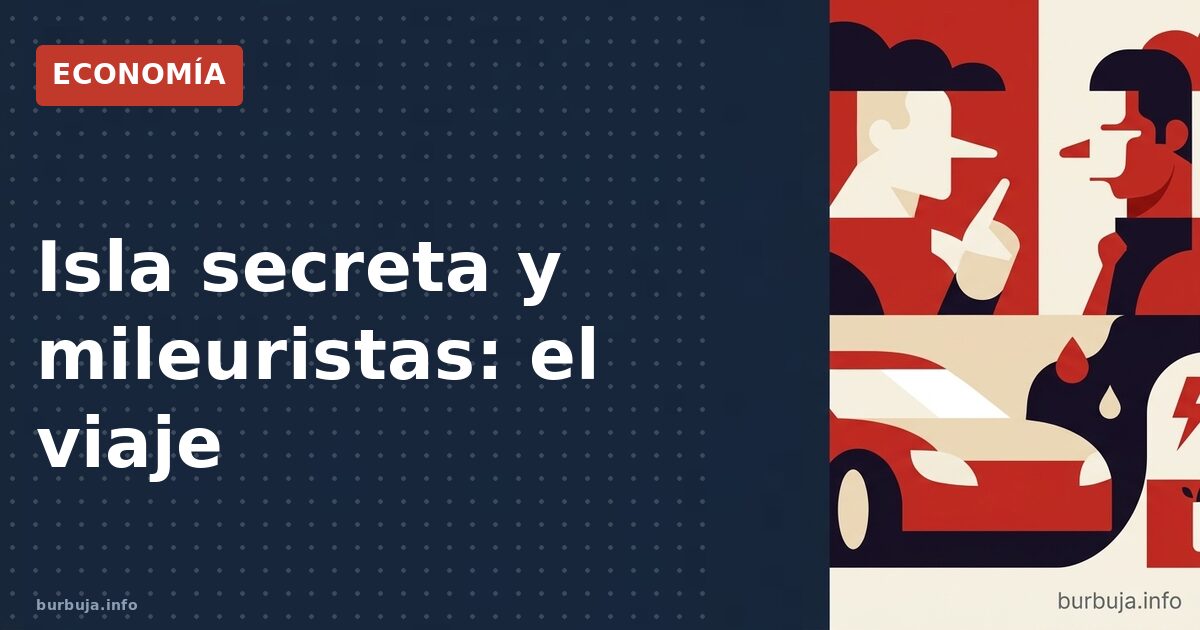 Isla secreta y mileuristas: el viaje
