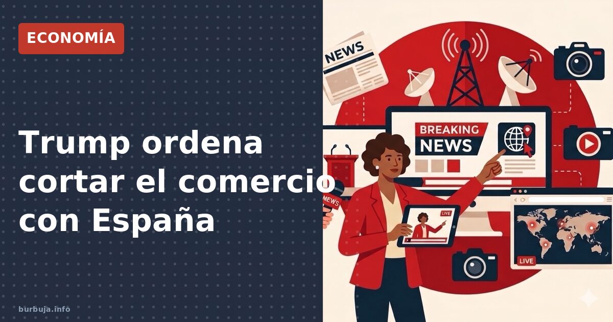 Trump: "Corten todo el comercio con España"