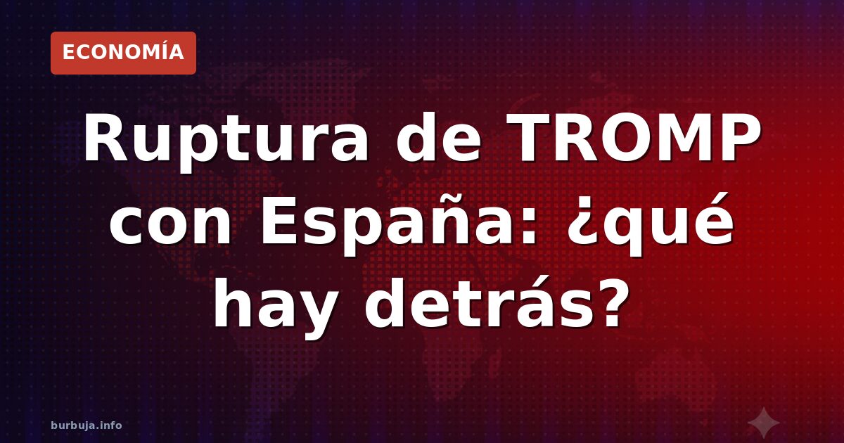 Trump ordena ruptura con España: ¿bluf o amenaza real?
