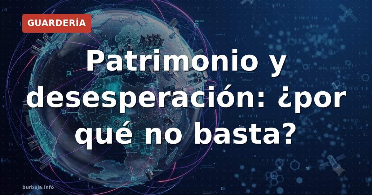 Patrimonio y desesperación: ¿por qué no basta?