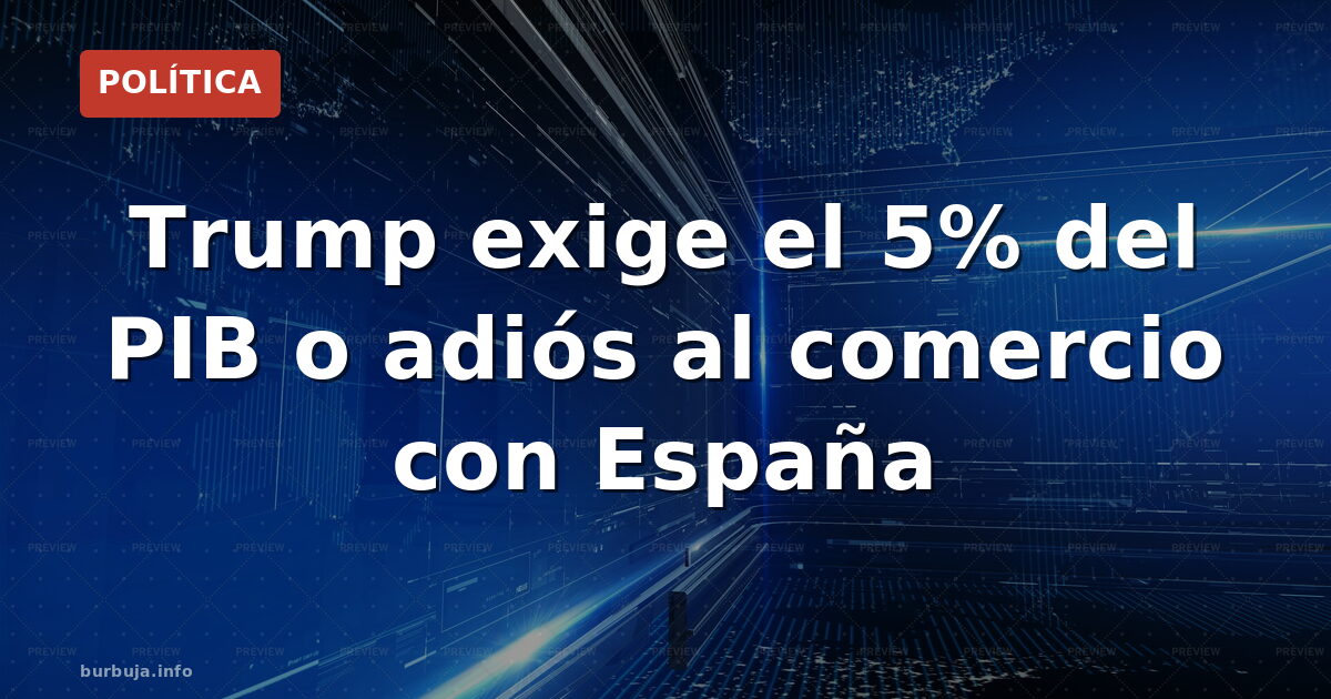 Trump pide suspender todo comercio con España