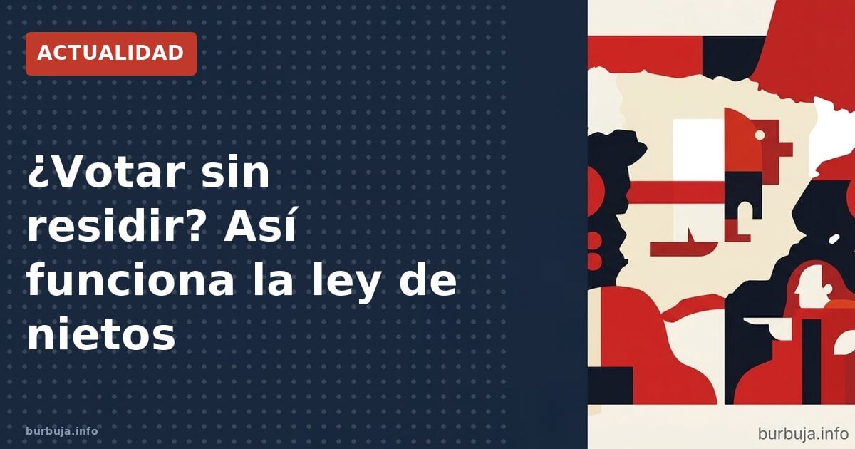 ¿Votar sin residir? Así funciona la ley de nietos