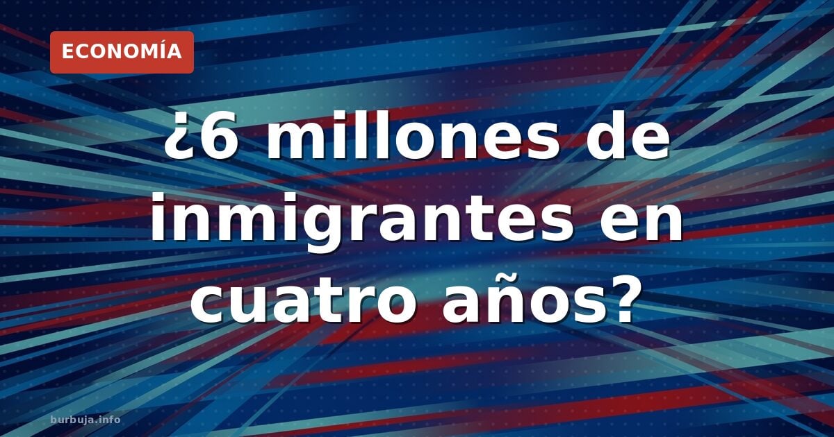 ¿Un plan secreto para 6 millones de inmigrantes?