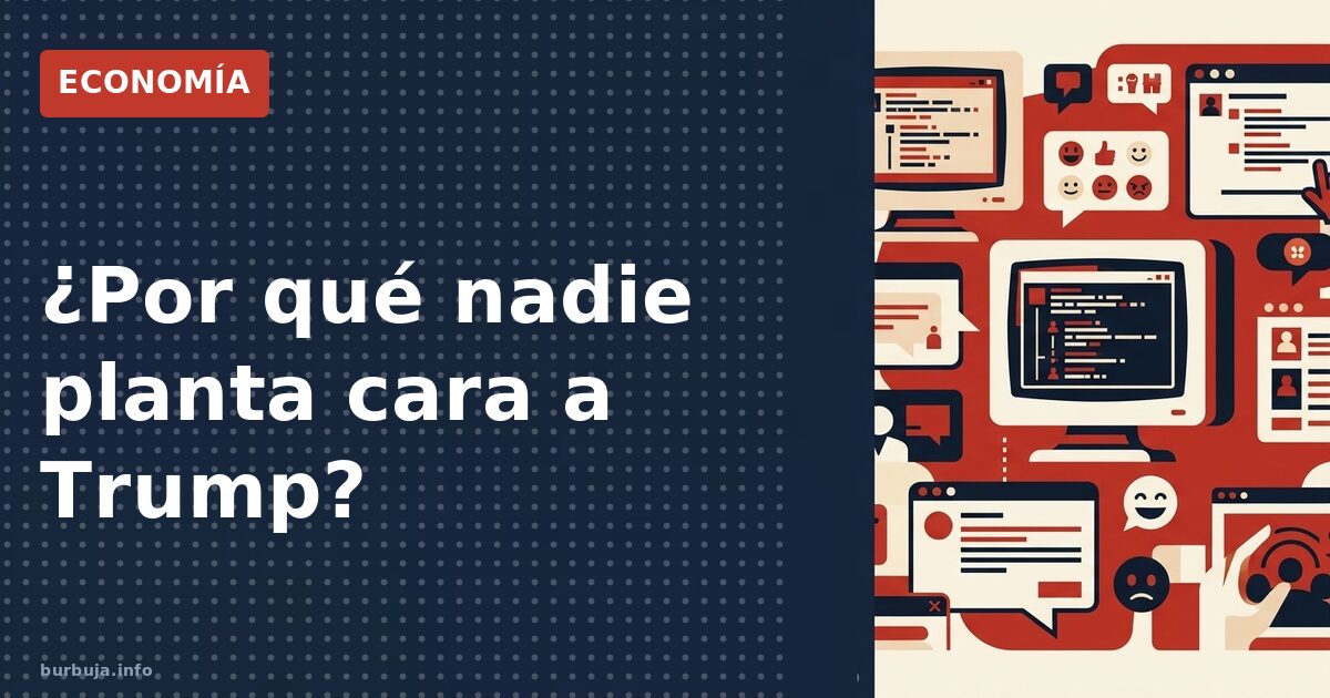 ¿Por qué nadie planta cara a Trump?