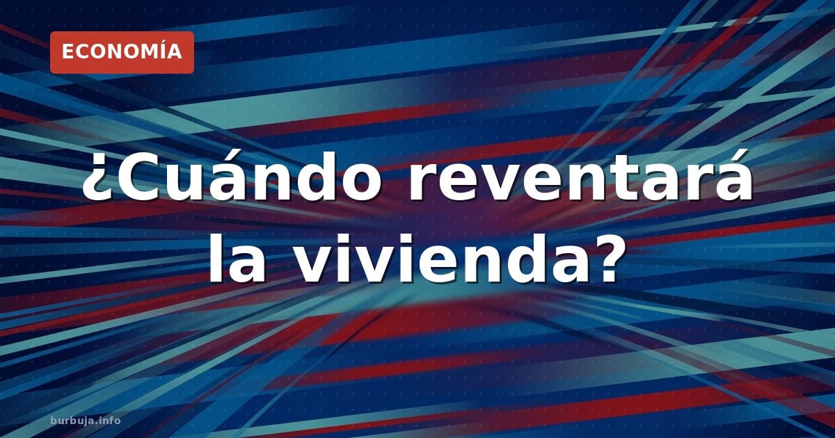 Vivienda: ¿explota la burbuja o es permanente?