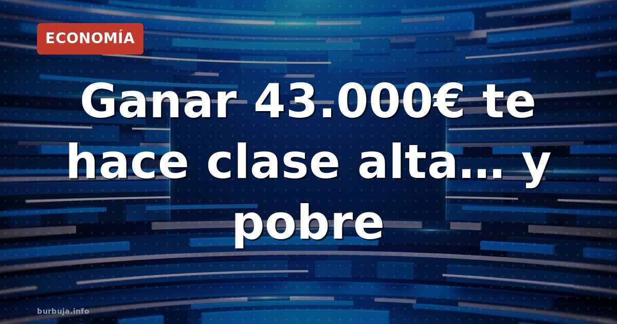 ¿Clase alta con 43.000€? La trampa del CIS