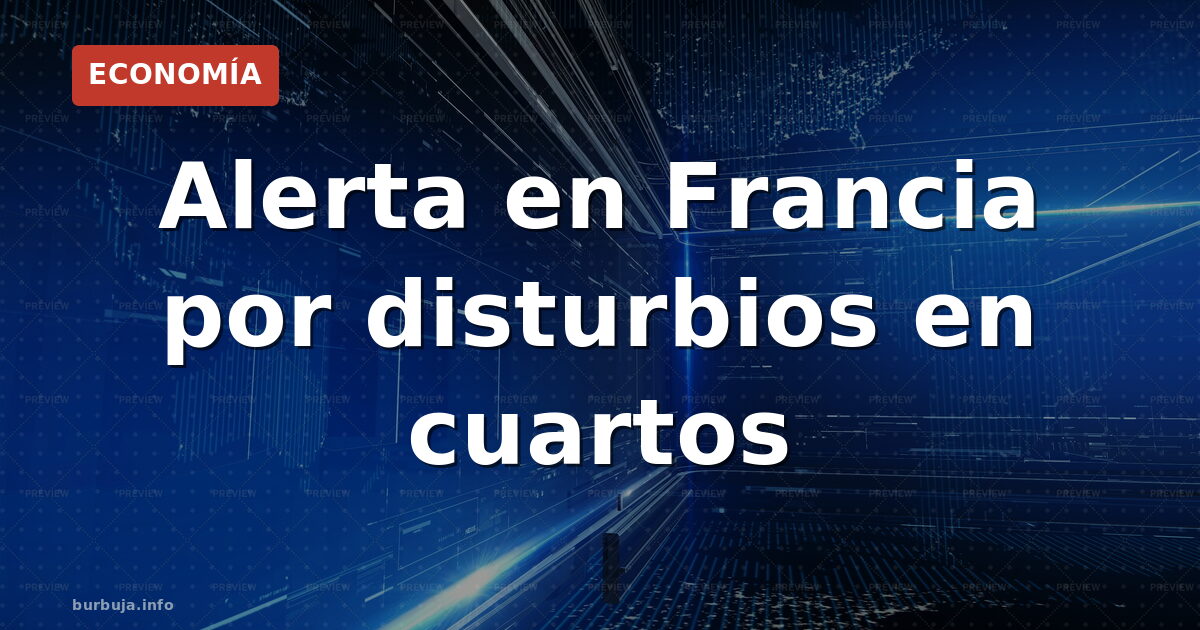 Máxima alerta en Francia: disturbios temidos en cuartos