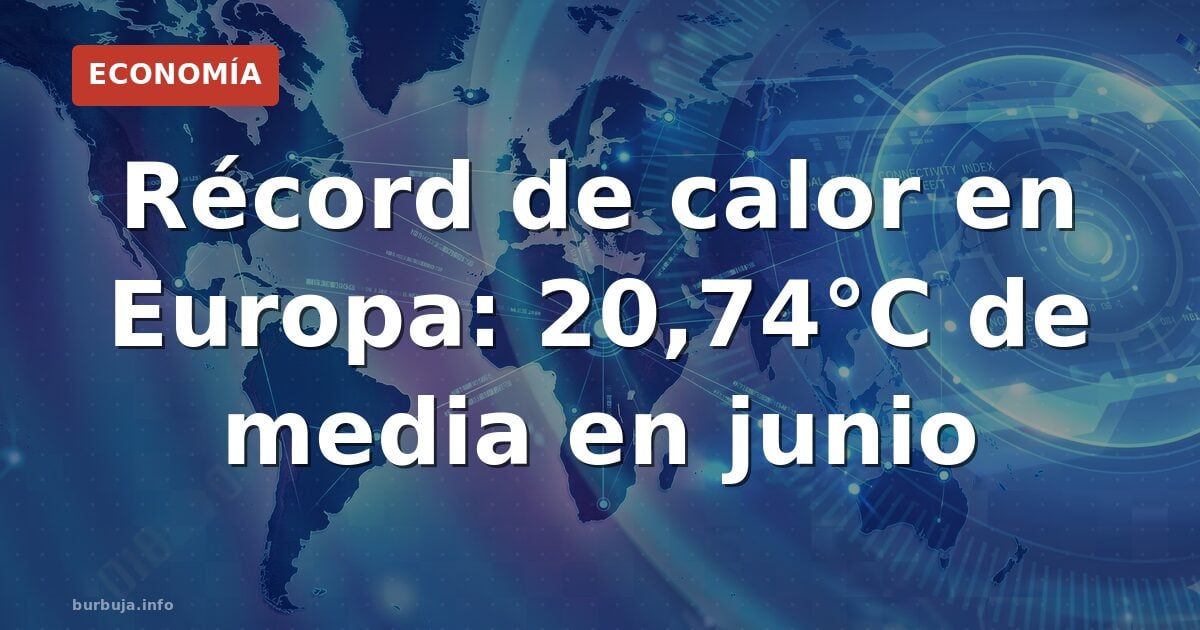 Junio récord en Europa: 3 °C más