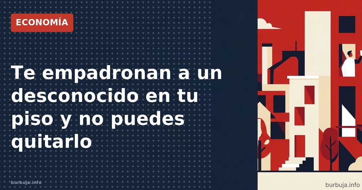 Empadronados en tu casa sin saberlo: el agujero legal