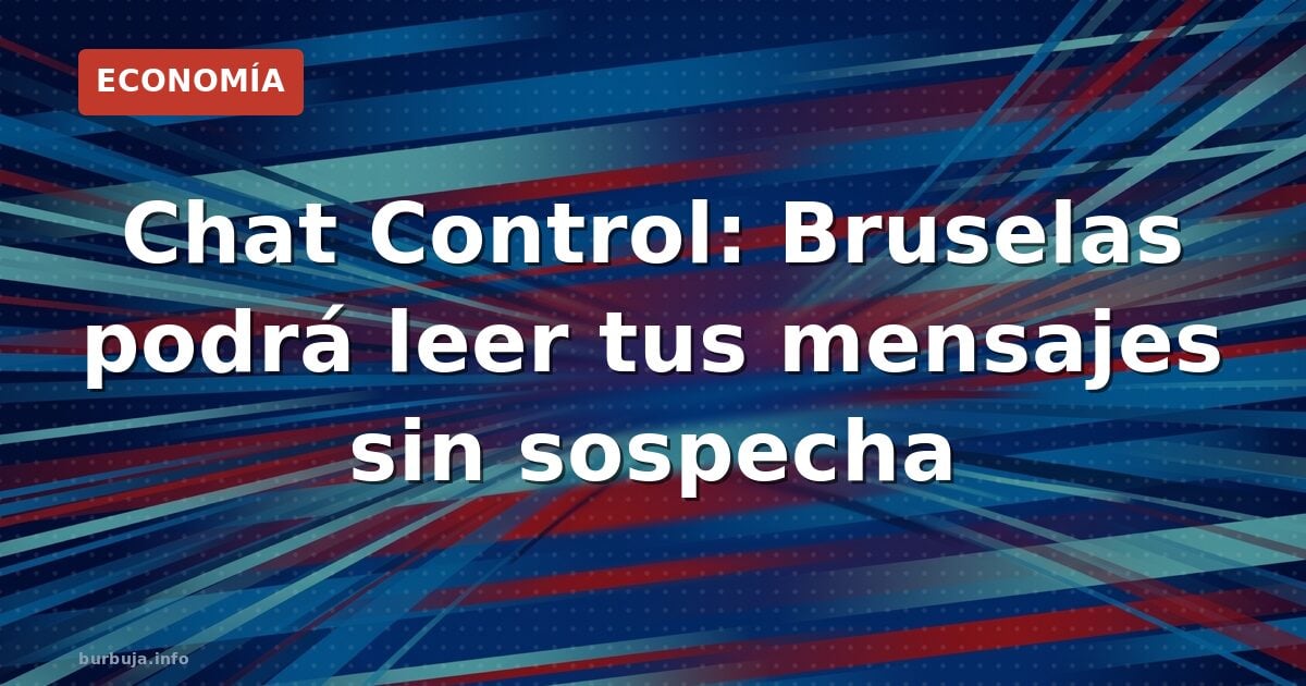 Chat Control: tu privacidad, a escrutinio