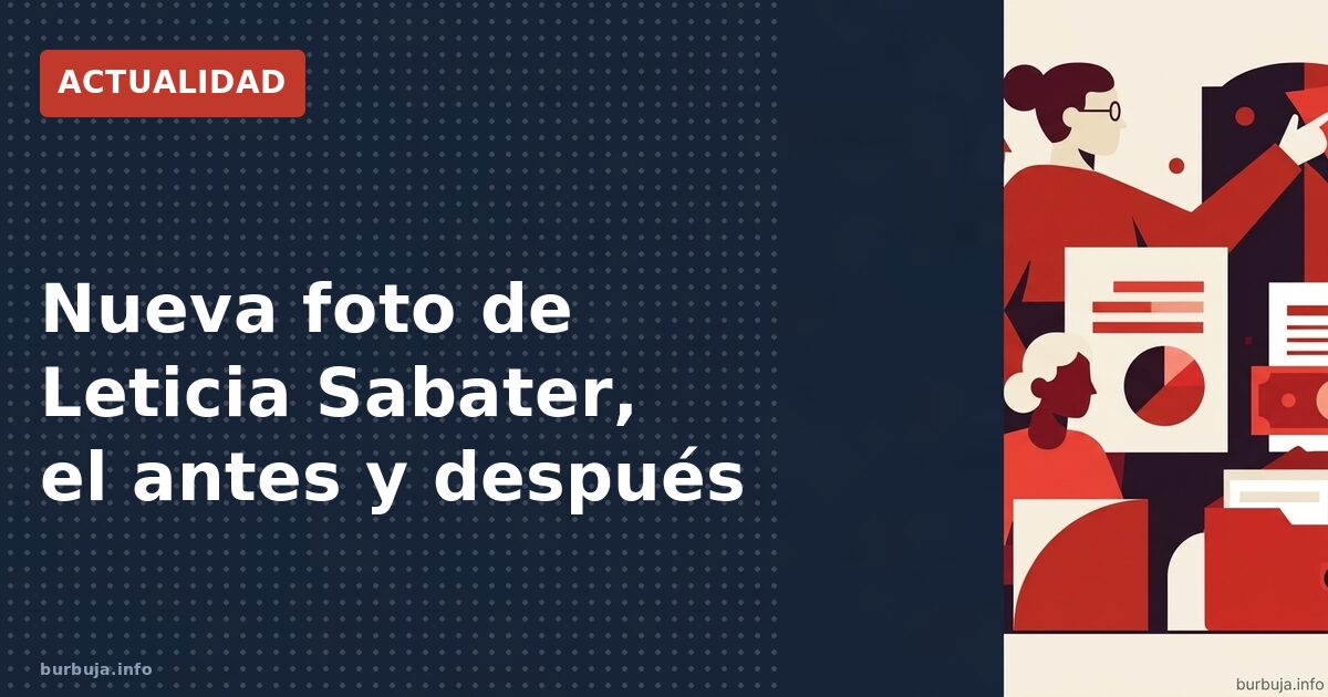 Así ha cambiado Leticia Sabater
