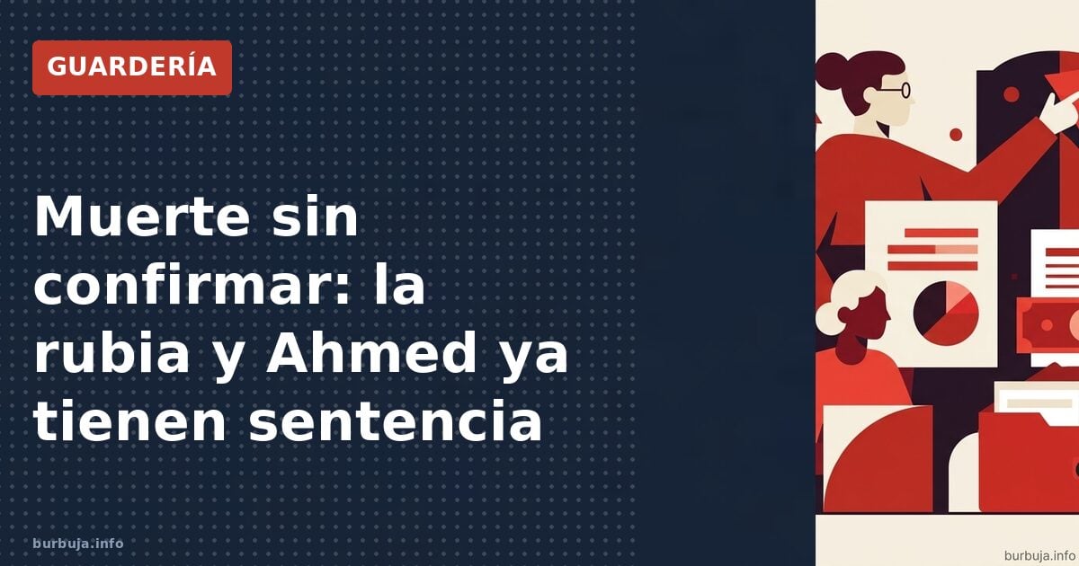 Muerte sin confirmar: la rubia y Ahmed ya tienen sentencia