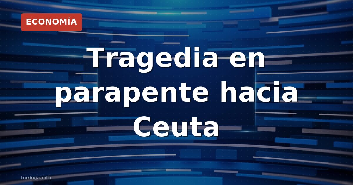 Parapente mortal: la nueva ruta hacia Ceuta
