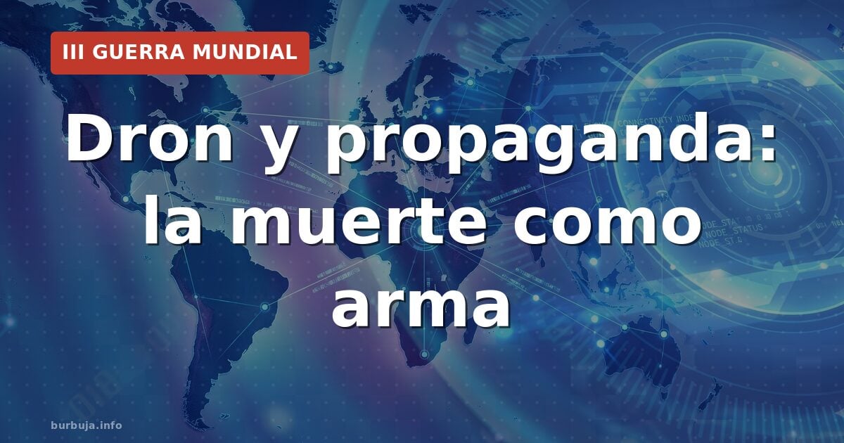 Dron y propaganda: la muerte como arma