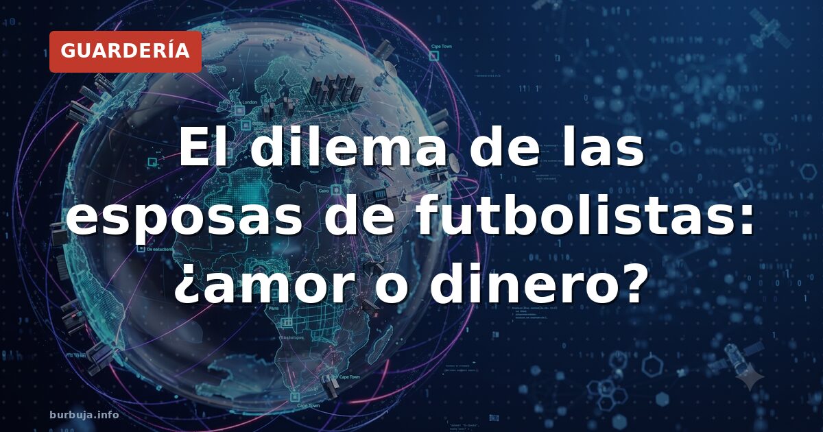 El dilema de las esposas de futbolistas: ¿amor o dinero?