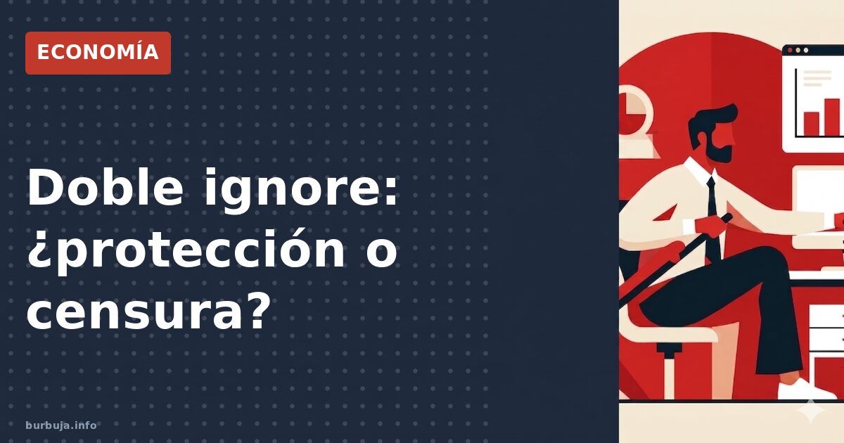 Doble ignore: ¿protección o censura?