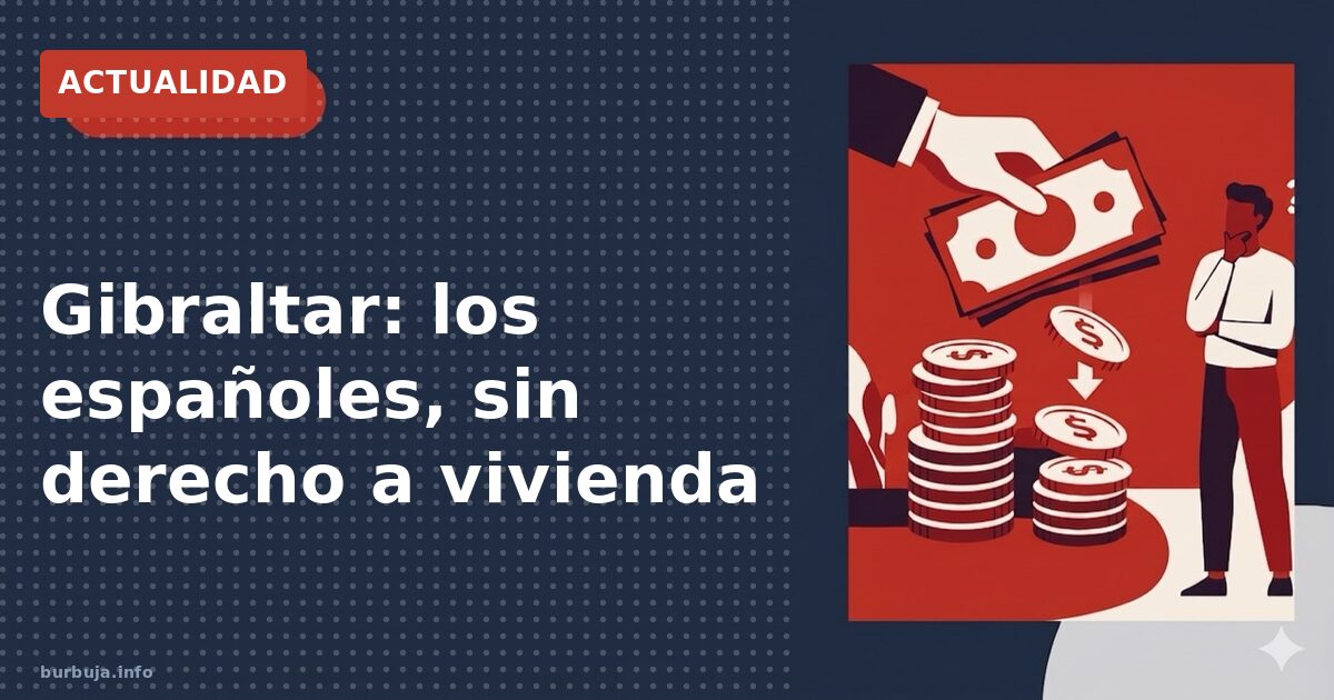 Gibraltar: los españoles, sin derecho a vivienda