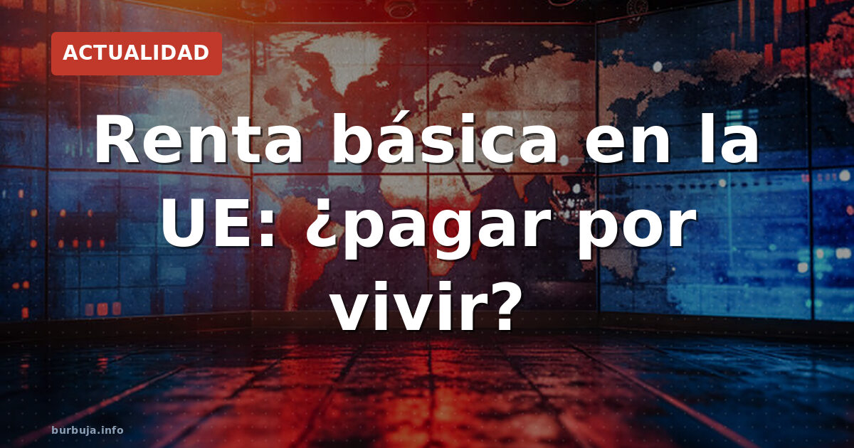 Europa plantea pagarte por vivir: la RBU llega a Bruselas