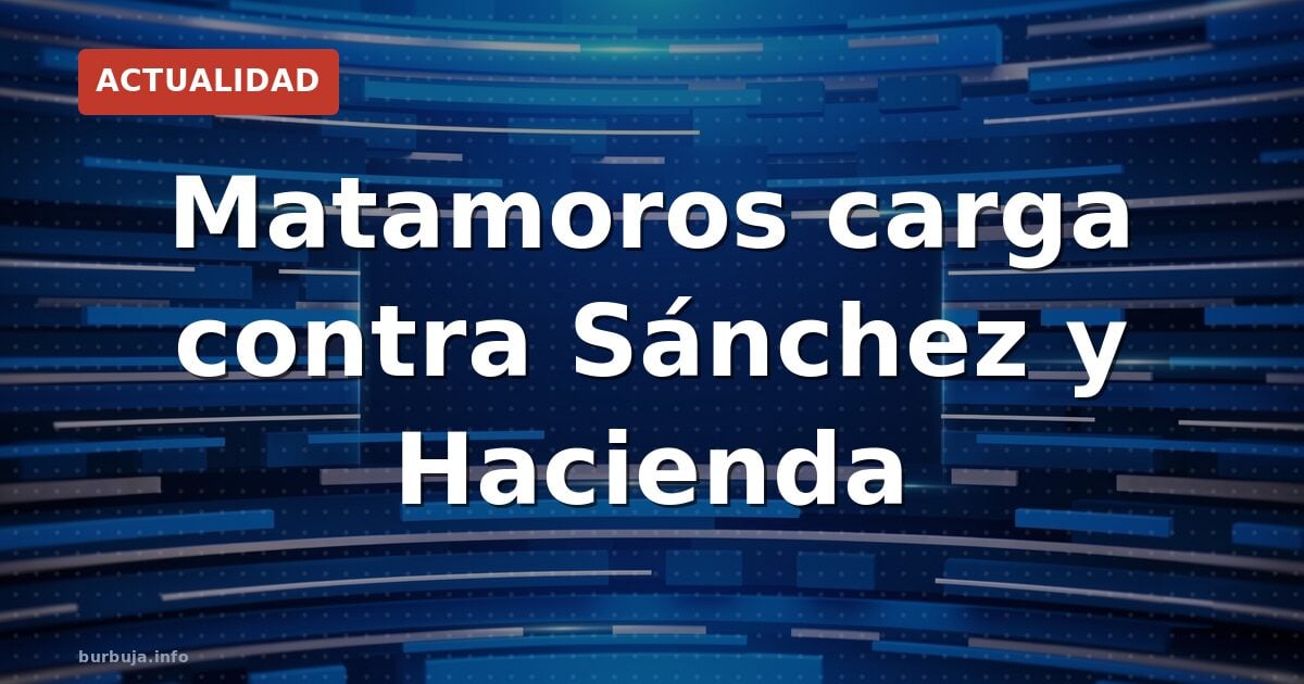 Matamoros: «Sánchez es abominable, espero carta de Hacienda»