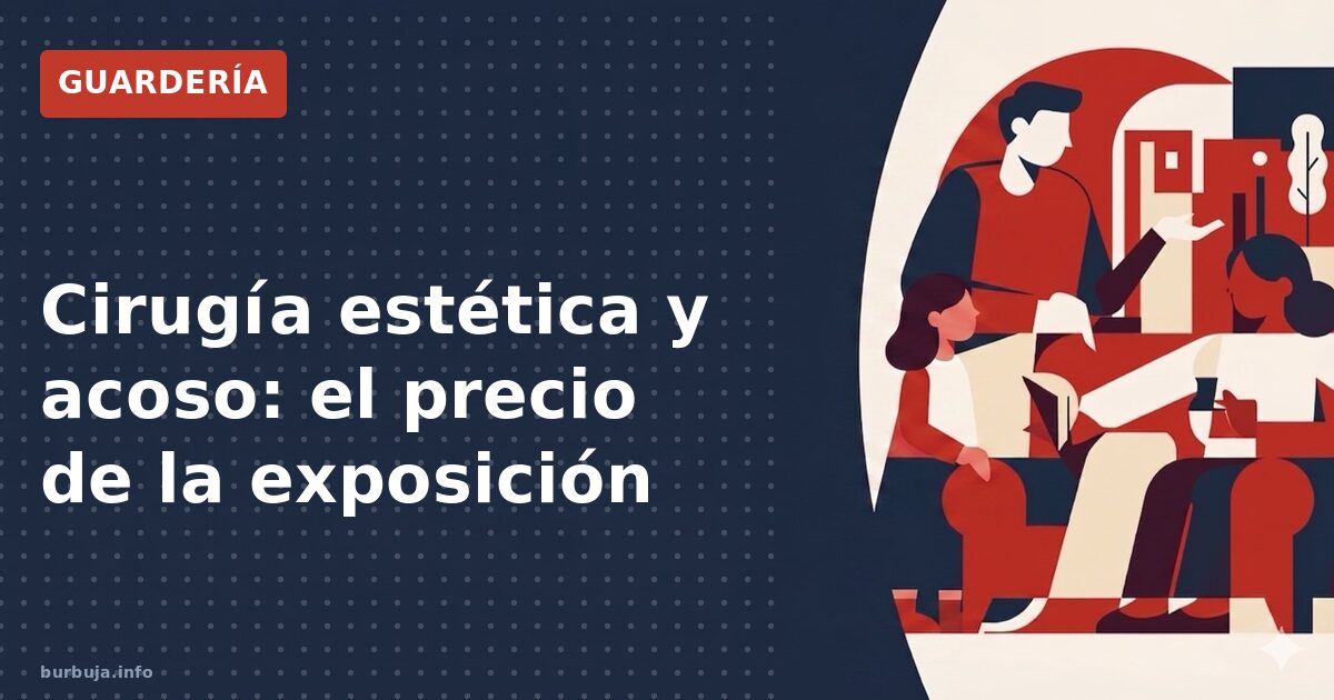 Cirugía estética y acoso: el precio de la exposición