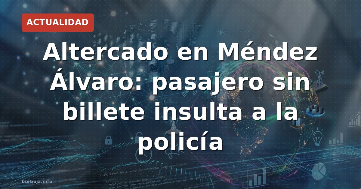 Insultos a la policía por no pagar billete